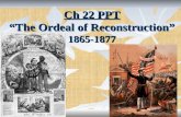 Ch 22 PPT “The Ordeal of Reconstruction” 1865-1877.