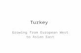 Turkey Growing from European West to Asian East. Objectives Understand how Turkey is spreading from the straits area eastward onto the Anatolian Plateau.