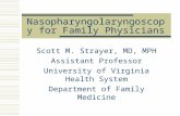 Nasopharyngolaryngoscopy for Family Physicians Scott M. Strayer, MD, MPH Assistant Professor University of Virginia Health System Department of Family.