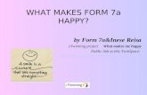 WHAT MAKES FORM 7a HAPPY? by Form 7a&Inese Reisa eTwinning projectWhat makes me happy Public link to this TwinSpace:  twinspace.etwinning.net/web/p104312