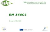 GReening business through the Enterprise Europe Network EN 16001 Giovanni FRANCO European Commission Enterprise and Industry EN 16001.