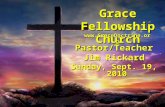 Grace Fellowship Church Pastor/Teacher Jim Rickard Sunday, Sept. 19, 2010 .