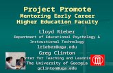 Project Promote Mentoring Early Career Higher Education Faculty Lloyd Rieber Department of Educational Psychology & Instructional Technology lrieber@uga.edu.