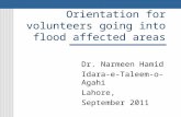 Orientation for volunteers going into flood affected areas Dr. Narmeen Hamid Idara-e-Taleem-o-Agahi Lahore, September 2011.