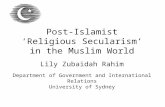 Post-Islamist ‘Religious Secularism’ in the Muslim World Lily Zubaidah Rahim Department of Government and International Relations University of Sydney.