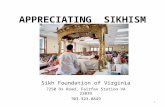 APPRECIATING SIKHISM 1 Sikh Foundation of Virginia 7250 Ox Road, Fairfax Station VA 22039 703-323-8849.