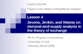 Lesson 4 Jevons, Jenkin, and Walras on demand-and-supply analysis in the theory of exchange Franco Donzelli Topics in the History of Equilibrium Analysis.