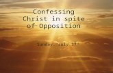 Confessing Christ in spite of Opposition Sunday, July 17 th.