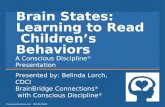 Brain States: Learning to Read Children’s Behaviors A Conscious Discipline ® Presentation Presented by: Belinda Lorch, CDCI BrainBridge Connections ® with.