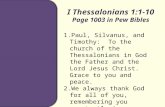 I Thessalonians 1:1-10 Page 1003 in Pew Bibles 1.Paul, Silvanus, and Timothy: To the church of the Thessalonians in God the Father and the Lord Jesus Christ.