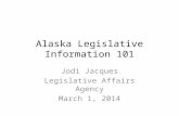 Alaska Legislative Information 101 Jodi Jacques Legislative Affairs Agency March 1, 2014.