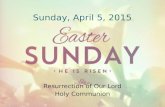Resurrection of Our Lord Holy Communion Sunday, April 5, 2015.