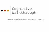 Cognitive Walkthrough More evaluation without users.