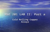 MSE 201 LAB II: Part a Cold Rolling Copper Alloys.