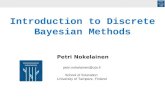 Petri.nokelainen@uta.fi School of Education University of Tampere, Finland Introduction to Discrete Bayesian Methods Petri Nokelainen.