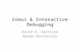 Coeus & Interactive Debugging David B. Harrison Brown University.