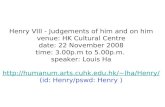 Http://humanum.arts.cuhk.edu.hk/~lha/Henry/ (id: Henry/pswd: Henry ) Henry VIII - Judgements of him and on him venue: HK Cultural Centre date: 22 November.