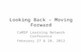 Looking Back – Moving Forward CaMSP Learning Network Conference February 27 & 28, 2012.