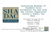Evaluating Methods of Standard Error Estimation for Use with the Current Population Survey’s Public Use Data The Hawaii Coverage For All Technical Workshop.