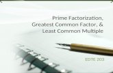 Prime Factorization, Greatest Common Factor, & Least Common Multiple EDTE 203.