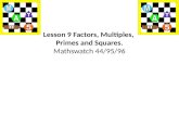 Lesson 9 Factors, Multiples, Primes and Squares. Mathswatch 44/95/96.