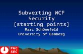 Subverting WCF Security [starting points] Marc Schönefeld University of Bamberg.