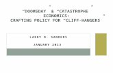 LARRY D. SANDERS JANUARY 2013 “DOOMSDAY” & “CATASTROPHE” ECONOMICS: CRAFTING POLICY FOR “CLIFF-HANGERS”