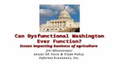 Can Dysfunctional Washington Ever Function? Issues impacting business of agriculture Jim Wiesemeyer Senior VP, Farm & Trade Policy Informa Economics, Inc.