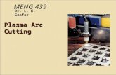 Plasma Arc Cutting Dr. L. K. Gaafar MENG 439. Plasma Arc Cutting  PAC is a thermal material removal process that is primarily used for cutting thick.