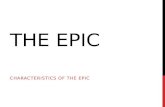 THE EPIC CHARACTERISTICS OF THE EPIC. THE EPIC CHARACTERISTICS OF THE EPIC An epic is a long narrative story or poem. An epic recounts the adventures