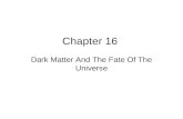 Chapter 16 Dark Matter And The Fate Of The Universe.