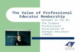 The Value of Professional Educator Membership Brought to You By: The Student Professional Association of Georgia Educators (SPAGE)