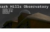 Latitude: 37.27 N, Longitude: 93.12 W Strafford, Mo USA Established May 2003 Richard Harris Owner/Operator Ozark Hills Observatory.