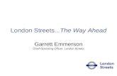 London Streets...The Way Ahead Garrett Emmerson Chief Operating Officer: London Streets.