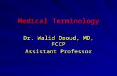 Medical Terminology Dr. Walid Daoud, MD, FCCP Assistant Professor.