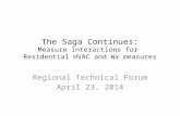 The Saga Continues: Measure Interactions for Residential HVAC and Wx measures Regional Technical Forum April 23, 2014.