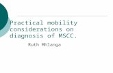 Practical mobility considerations on diagnosis of MSCC. Ruth Mhlanga.