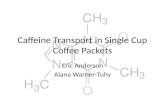 Caffeine Transport in Single Cup Coffee Packets Eric Anderson Alana Warner-Tuhy.