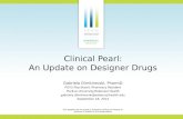 Clinical Pearl: An Update on Designer Drugs Gabriela Dimitrievski, PharmD PGY2 Psychiatric Pharmacy Resident Purdue University/Eskenazi Health gabriela.dimitrievski@eskenazihealth.edu.