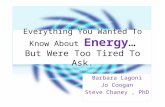 Barbara Lagoni Jo Coogan Steve Chaney, PhD Everything You Wanted To Know About Energy… But Were Too Tired To Ask.