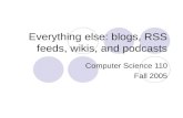 Everything else: blogs, RSS feeds, wikis, and podcasts Computer Science 110 Fall 2005