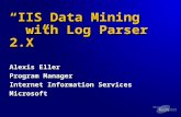 “IIS Data Mining with Log Parser 2.X” Alexis Eller Program Manager Internet Information Services Microsoft.
