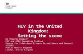 HIV in the United Kingdom: Setting the scene Dr Valerie Delpech HIV and AIDS Reporting Section Centre for Infectious Disease Surveillance and Control (CIDSC)