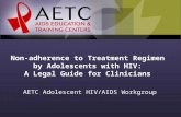 Non-adherence to Treatment Regimen by Adolescents with HIV: A Legal Guide for Clinicians AETC Adolescent HIV/AIDS Workgroup.