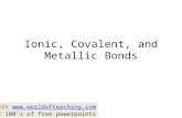Ionic, Covalent, and Metallic Bonds Visit  For 100 ’ s of free powerpoints.