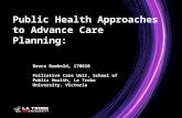 Bruce Rumbold, 170610 Palliative Care Unit, School of Public Health, La Trobe University, Victoria Public Health Approaches to Advance Care Planning: