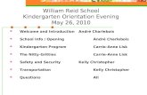 William Reid School Kindergarten Orientation Evening May 26, 2010 Welcome and Introduction André Charlebois School Info / Opening André Charlebois Kindergarten.