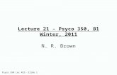 Psyco 350 Lec #21– Slide 1 Lecture 21 – Psyco 350, B1 Winter, 2011 N. R. Brown.