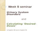 Week 8 seminar Urinary System Disorders and Calculating ‘Desired-Doses’ (chapter-28 and chapter-9)