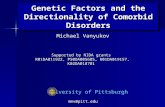 Genetic Factors and the Directionality of Comorbid Disorders University of Pittsburgh Michael Vanyukov Supported by NIDA grants R01DA011922, P50DA005605,
